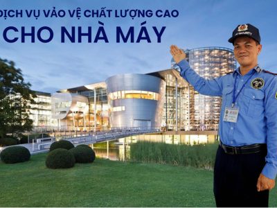 Dịch vụ bảo vệ chất lượng cao cho Nhà Máy