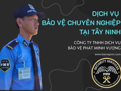 Công Ty Dịch Vụ Bảo Vệ Chuyên Nghiệp Tại Tây Ninh
