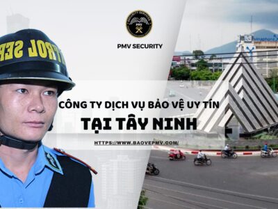 Công ty dịch vụ bảo vệ uy tín tại Tây Ninh
