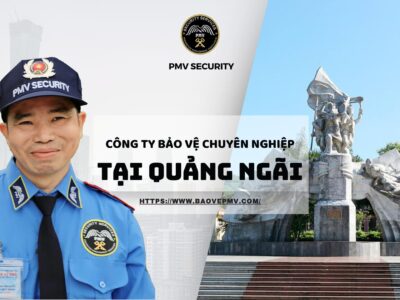 Công ty bảo vệ chuyên nghiệp tại Quảng Ngãi