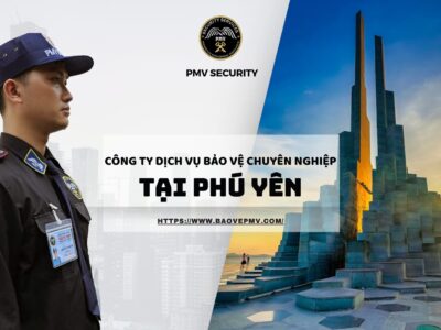 Công ty dịch vụ bảo vệ chuyên nghiệp tại Phú Yên
