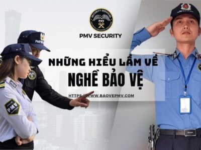 Những Hiểu Lầm Về Nghề Bảo Vệ