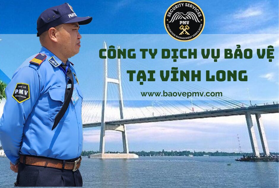 Công Ty Dịch Vụ Bảo Vệ Tại Vĩnh Long