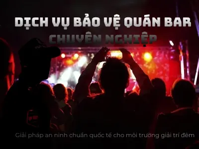 Dịch Vụ Bảo Vệ Quán Bar, Vũ Trường Chuyên Nghiệp