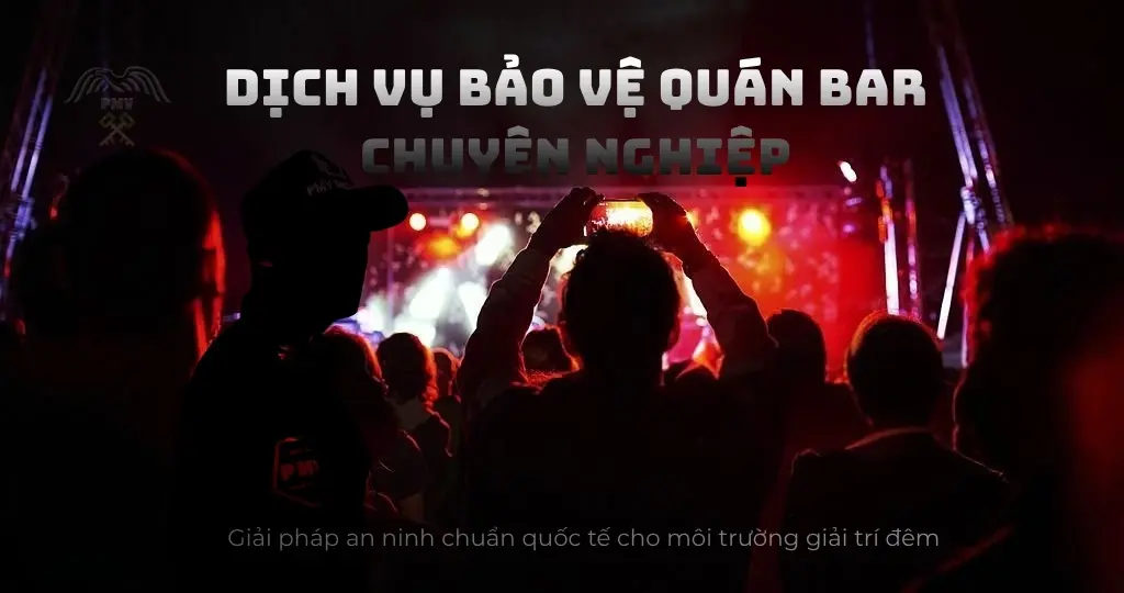 Dịch Vụ Bảo Vệ Quán Bar, Vũ Trường Chuyên Nghiệp