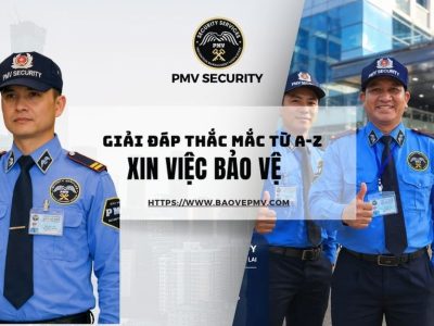 Giải đáp Thắc Mắc Từ A Z Về Xin Việc Bảo Vệ Tại PMV Security