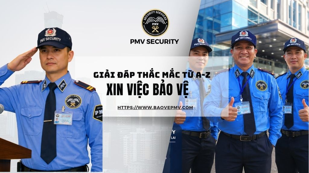 Giải đáp Thắc Mắc Từ A Z Về Xin Việc Bảo Vệ Tại PMV Security